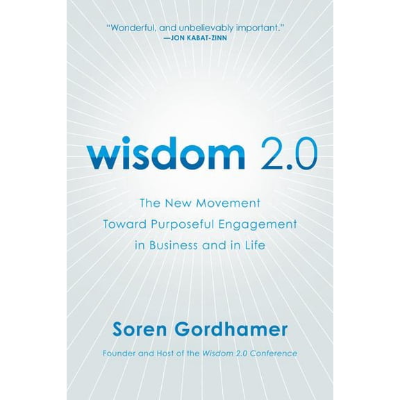 Wisdom 2.0: The New Movement Toward Purposeful Engagement in Business and in Life, (Paperback)