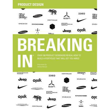 Breaking in : Over 100 Product Designers Reveal How to Build a Portfolio That Will Get You