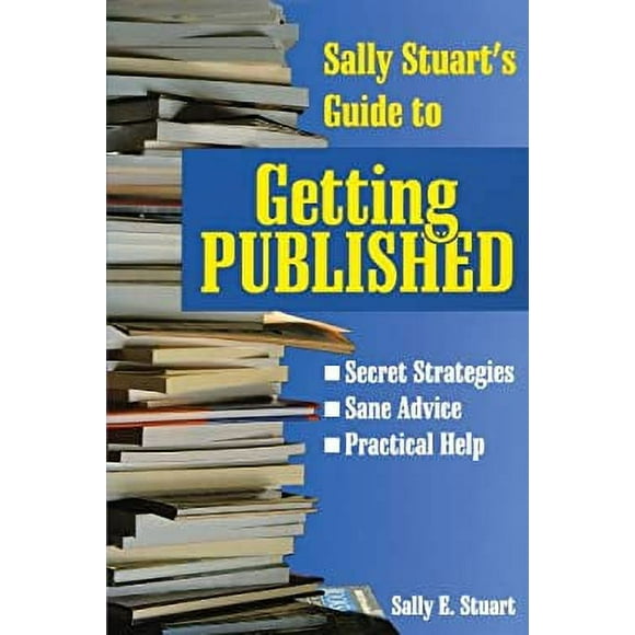 Sally Stuart's Guide to Getting Published : Secret Strategies, Sane Advice, Practical Help 9780877883319 Used / Pre-owned