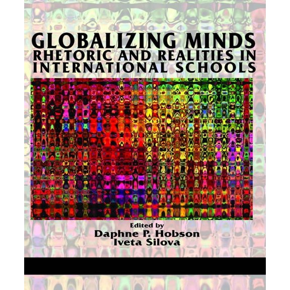 Globalizing Minds: Rhetoric and Realities in International Schools, (Paperback)