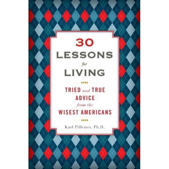 Pre-Owned 30 Lessons for Living: Tried and True Advice from the Wisest Americans Hardcover