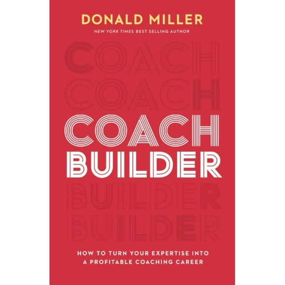 Coach Builder: How to Turn Your Expertise into a Profitable Coaching Career (Hardcover)