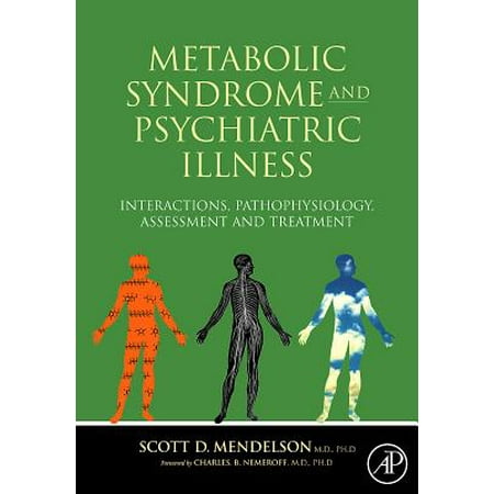 Metabolic Syndrome and Psychiatric Illness: Interactions, Pathophysiology, Assessment and Treatment -