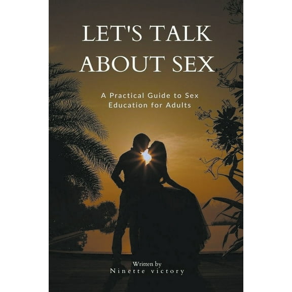 Let's Talk About Sex: A Practical Guide to Sex Education for Adults, (Paperback)