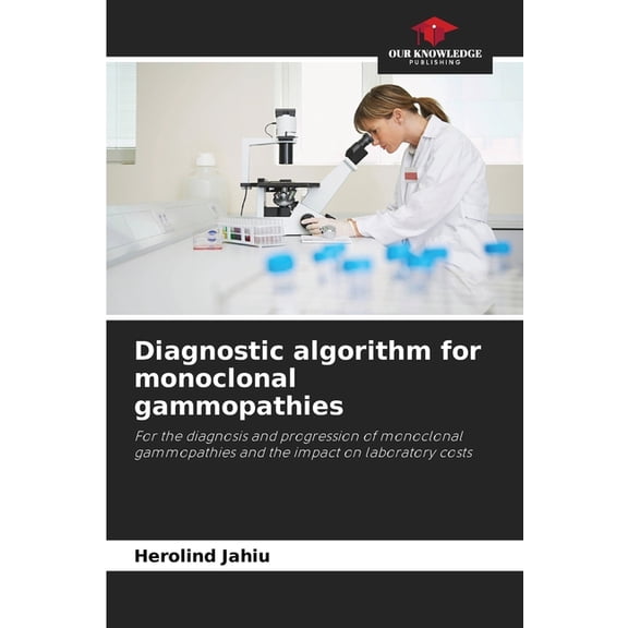 Diagnostic algorithm for monoclonal gammopathies, (Paperback)