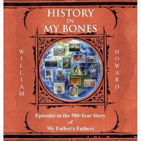 History in My Bones: Episodes in the 500-Year Story of My Father's Fathers, (Hardcover)