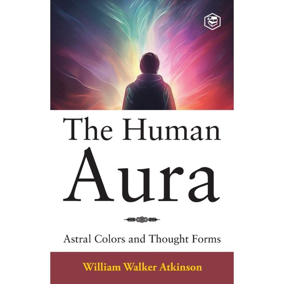 The Human Aura: Astral Colors and Thought Forms, (Paperback)
