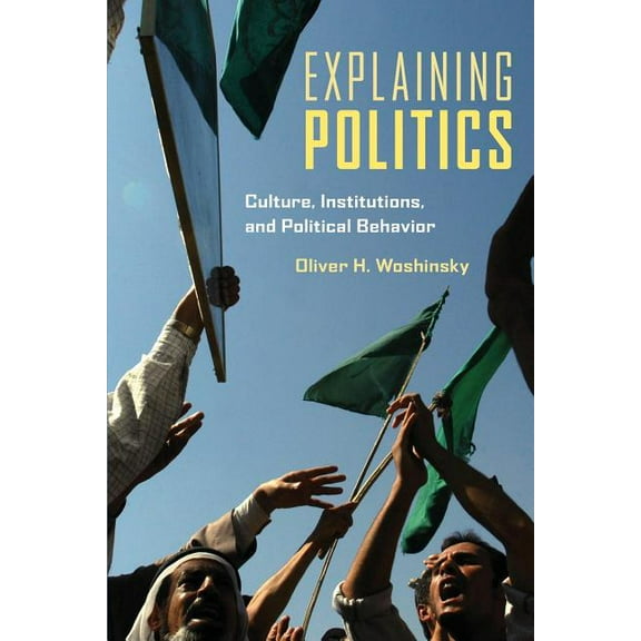 Explaining Politics: Culture, Institutions, and Political Behavior, (Paperback)