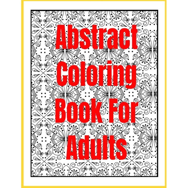 Abstract Coloring Book For Adults 88 Pages 43 Coloring Pages Abstract Coloring Book For Adults Paperback Walmart Com Walmart Com