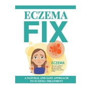 Eczema Fix: A Natural and Safe Approach to Eczema Treatment (Paperback)