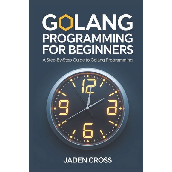 Codecraft Starter Golang Programming For Beginners: A Step-by-Step Guide to Golang Programming, (Paperback)