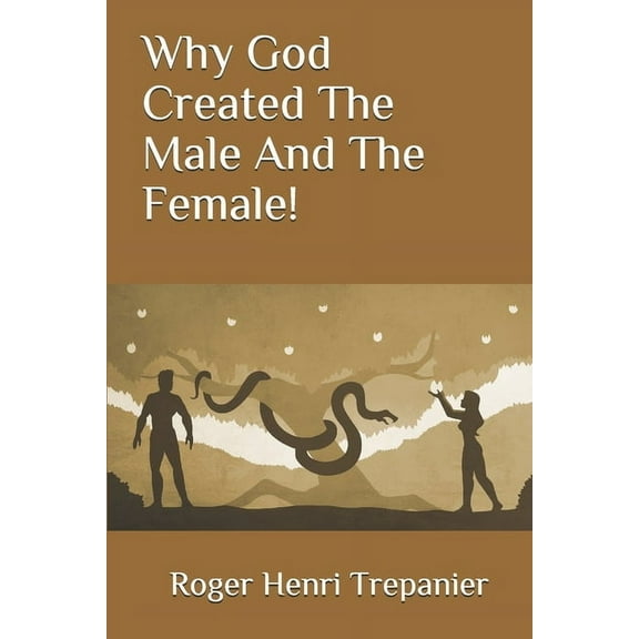 Why God Created The Male And The Female! (Paperback)