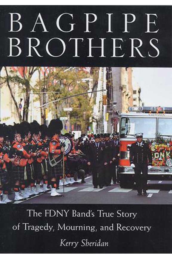 Pre-Owned Bagpipe Brothers: The Fdny Band's True Story of Tragedy, Mourning, and Recovery (Paperback) 0813538610 9780813538617