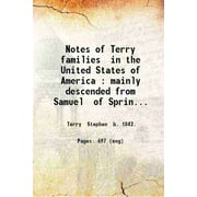 Notes of Terry families in the United States of America : mainly descended from Samuel of Springfield Mass. but including also some descended from Stephen of Windsor Co [Hardcover]