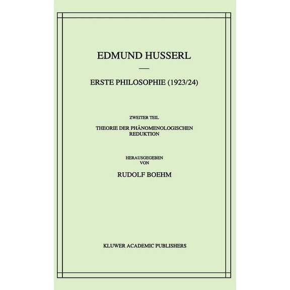 Husserliana: Edmund Husserl - Gesammelte Erste Philosophie (1923/24) Zweiter Teil Theorie Der Phänomenologischen Reduktion, Book 8, (Hardcover)
