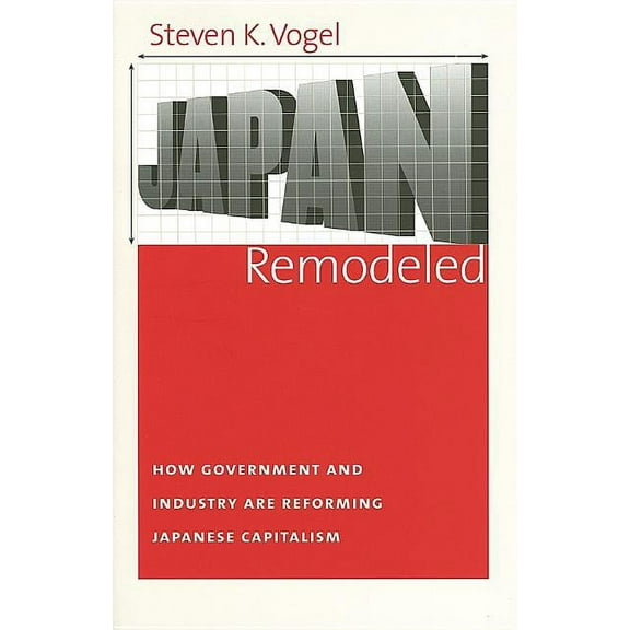 Cornell Studies in Political Economy Japan Remodeled: How Government and Industry Are Reforming Japanese Capitalism, (Hardcover)