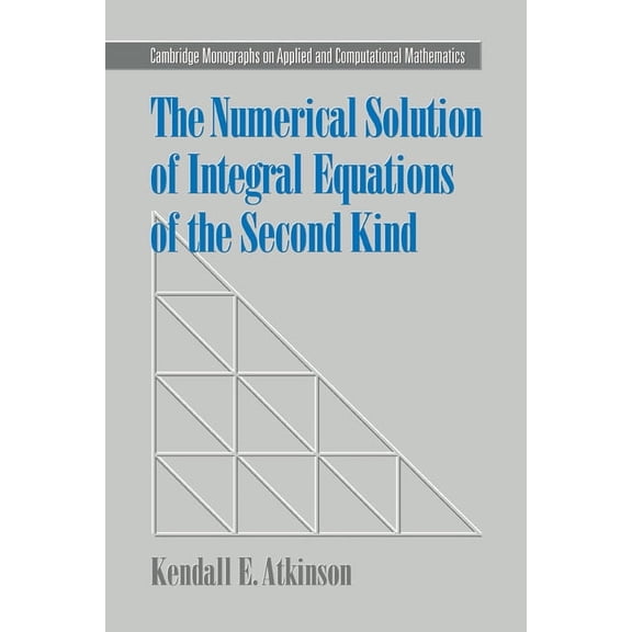 Cambridge Monographs on Applied and Comp The Numerical Solution of Integral Equations of the Second Kind, Book 4, (Hardcover)