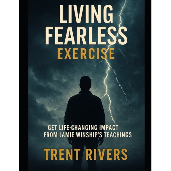 Living Fearless Exercise: Get Life-Changing Impact from Jamie Winship's Teachings, (Paperback)