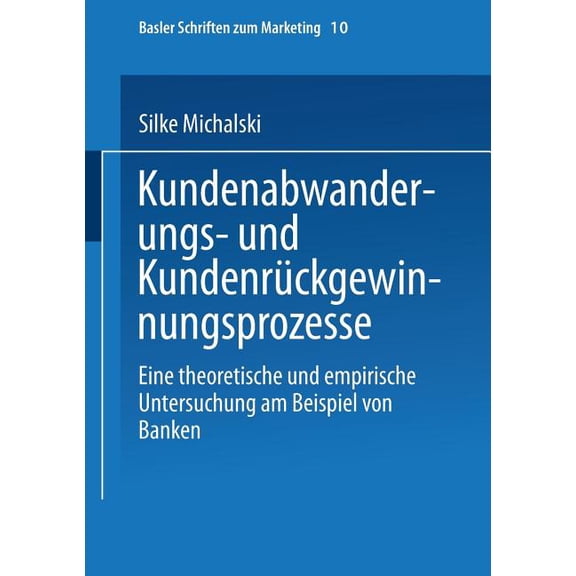 Basler Schriften Zum Marketing Kundenabwanderungs- Und KundenrÃ¼ckgewinnungsprozesse: Eine Theoretische Und Empirische Untersuchung Am Beispiel Von Bank, Book 10, (Paperback)