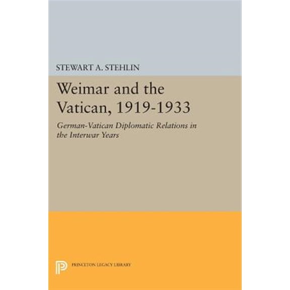 Pre-Owned Princeton Legacy Library Weimar and the Vatican, 1919-1933: German-Vatican Diplomatic Relations in the Interwar Years, Book 608, (Paperback)
