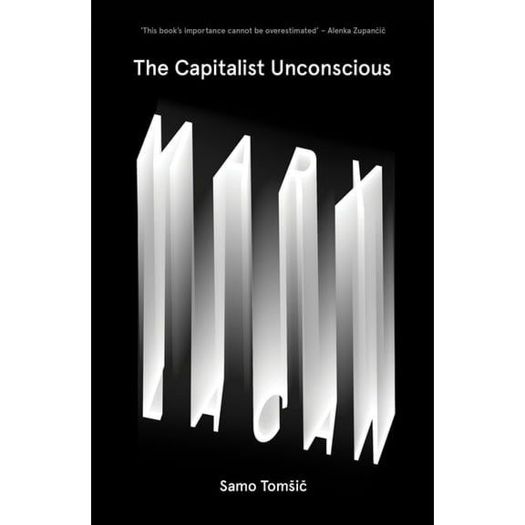The Capitalist Unconscious: Marx and Lacan, (Paperback)