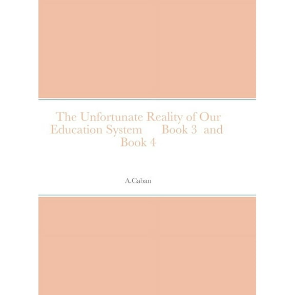 The Unfortunate Reality of Our Education System Book 3 and Book 4 (Hardcover)