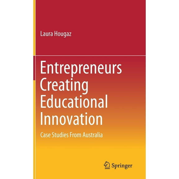 Entrepreneurs Creating Educational Innovation: Case Studies from Australia, (Hardcover)