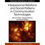 Premier Reference Source Interpersonal Relations and Social Patterns in Communication Technologies: Discourse Norms, Language Structures and Cult, (Hardcover)