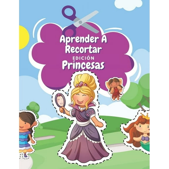 Aprender A Recortar Edición Princesas: Cuaderno De Actividades Preescolar Con Hadas Mágicas, Sirenas Y Más - Libro Colorear Princesas - Recortar y Colorear (Paperback)