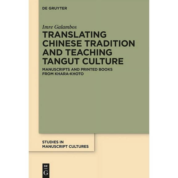 Studies in Manuscript Cultures Translating Chinese Tradition and Teaching Tangut Culture: Manuscripts and Printed Books from Khara-Khoto, Book 6, (Hardcover)