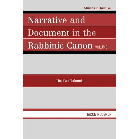 Studies in Judaism Narrative and Document in the Rabbinic Canon: The Two Talmuds: Volume II, Book 2, (Paperback)