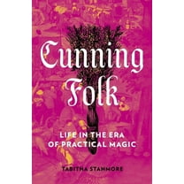 Cunning Folk: Life in the Era of Practical Magic, (Hardcover)
