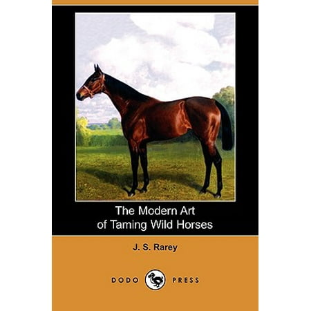 The Modern Art Of Taming Wild Horses Dodo Press