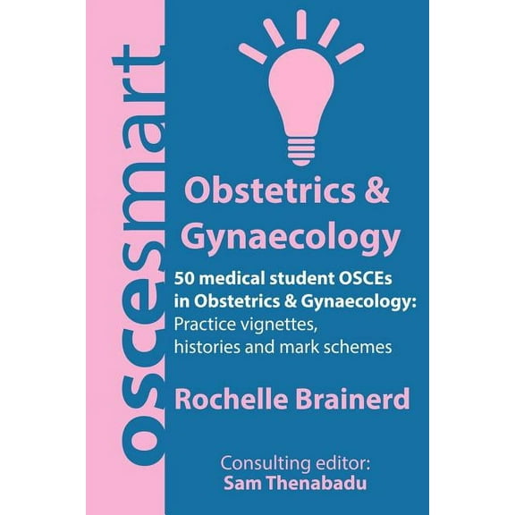 OSCEsmart - 50 medical student OSCEs in Obstetrics & Gynaecology: Vignettes, histories and mark schemes for your finals. (Paperback)