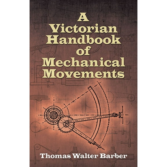 A Victorian Handbook of Mechanical Movements (Paperback)