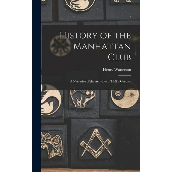 History of the Manhattan Club; a Narrative of the Activities of Half a Century (Hardcover)