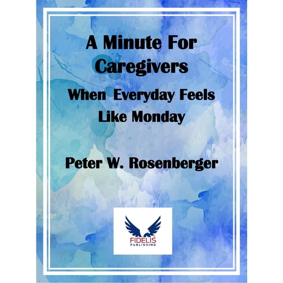 A Minute for Caregivers : When Everyday Feels Like Monday (Hardcover)