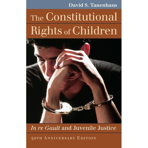 Landmark Law Cases & American Society The Constitutional Rights of Children: In Re Gault and Juvenile Justice, (Paperback)