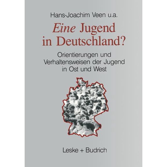 Eine Jugend in Deutschland?: Orientierungen Und Verhaltensweisen Der Jugend in Ost Und West