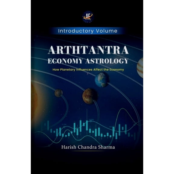Arthtantra Economy Astrology: How Planetary Influences affect The economy, (Paperback)