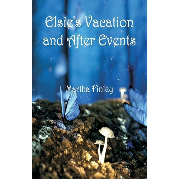 Elsie's Vacation and After Events, (Paperback)