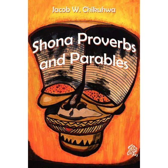 Shona Proverbs and Parables (Paperback) by Jacob W Chikuhwa