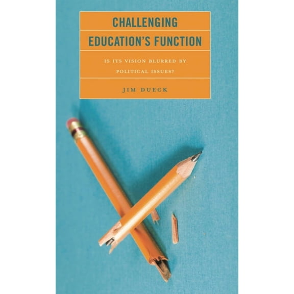 Challenging Education's Function: Is Its Vision Blurred by Political Issues?, (Paperback)