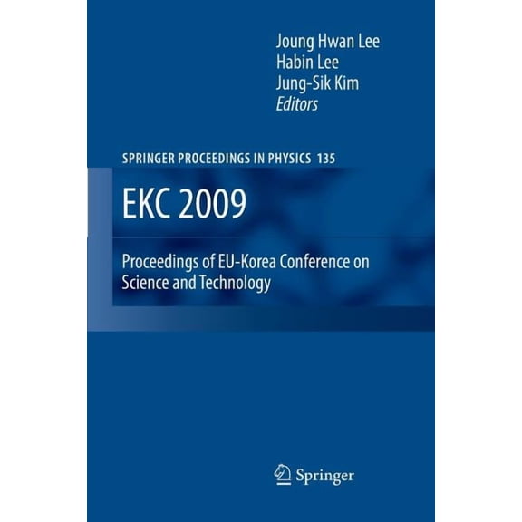 Springer Proceedings in Physics Ekc 2009 Proceedings of Eu-Korea Conference on Science and Technology, Book 135, (Paperback)