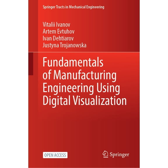 Springer Tracts in Mechanical Engineerin Fundamentals of Manufacturing Engineering Using Digital Visualization, (Hardcover)