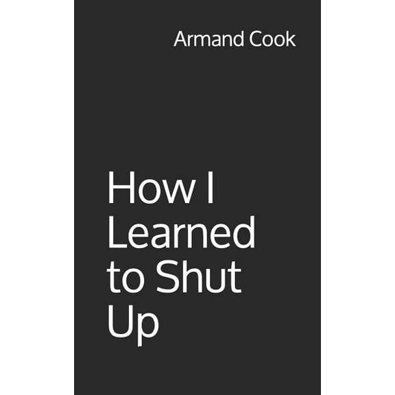How I Learned to Shut Up, (Paperback)