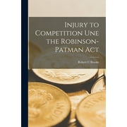 Injury to Competition Une the Robinson-Patman Act (Paperback)