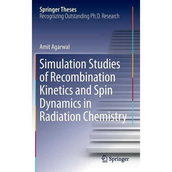 Springer Theses Simulation Studies of Recombination Kinetics and Spin Dynamics in Radiation Chemistry, (Hardcover)