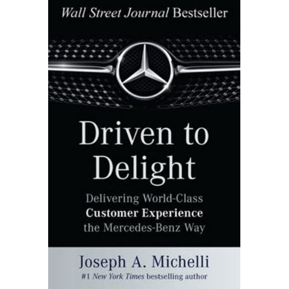 Pre-Owned Driven to Delight: Delivering World-Class Customer Experience the Mercedes-Benz Way (Hardcover) 007180630X 9780071806305