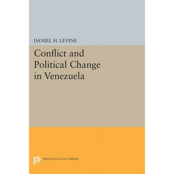 Princeton Legacy Library Conflict and Political Change in Venezuela, Book 1416, (Paperback)